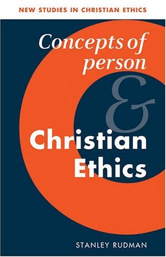 Concepts of Person and Christian Ethics (New Studies in Christian Ethics, Band 11)