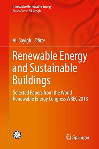 Renewable Energy and Sustainable Buildings: Selected Papers from the World Renewable Energy Congress WREC 2018 (Innovative Renewable Energy)