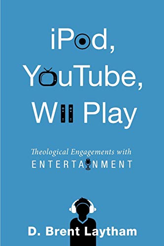 iPod, YouTube, Wii Play: Theological Engagements with Entertainment