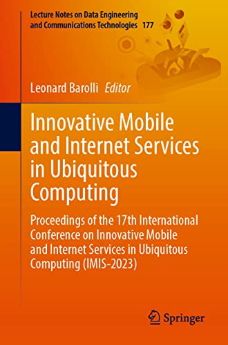 Innovative Mobile and Internet Services in Ubiquitous Computing: Proceedings of the 17th International Conference on Innovative Mobile and Internet ... Communications Technologies, 177, Band 177)