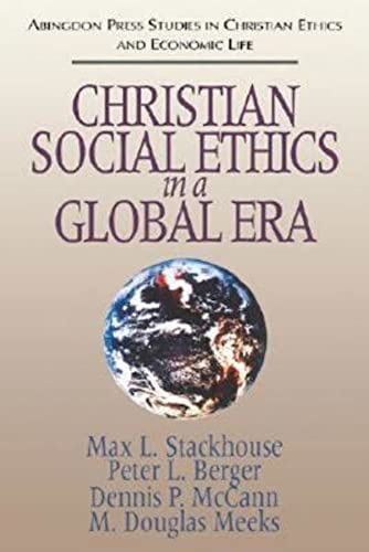 Christian Social Ethics in a Global Era: Abingdon Press Studies in Christian Ethics and Economic Life: (Abingdon Press Studies in Christian Ethics and ... in Christian Ethics and Economic Life, 1)