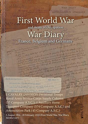 1 CAVALRY DIVISION Divisional Troops Royal Army Service Corps Supply Column (57 Company A.S.C.), 1 Auxiliary Horse Transport Company (574 Company ... 20 February 1918 (First World War, War Diary