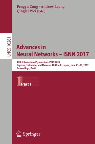 Advances in Neural Networks - ISNN 2017: 14th International Symposium, ISNN 2017, Sapporo, Hakodate, and Muroran, Hokkaido, Japan, June 21-26, 2017, ... Part I (Lecture Notes in Computer Science)