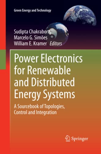 Power Electronics for Renewable and Distributed Energy Systems: A Sourcebook of Topologies, Control and Integration (Green Energy and Technology)