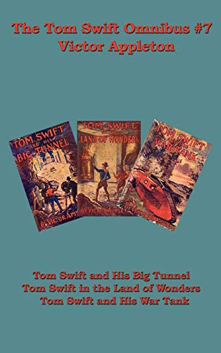 The Tom Swift Omnibus #7: Tom Swift and His Big Tunnel, Tom Swift in the Land of Wonders, Tom Swift and His War Tank (Wiley Trading Series)