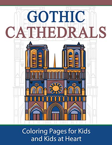Gothic Cathedrals / Famous Gothic Churches of Europe: Coloring Pages for Kids & Kids at Heart: Coloring Pages for Kids and Kids at Heart (Hands-On Art History, Band 4)