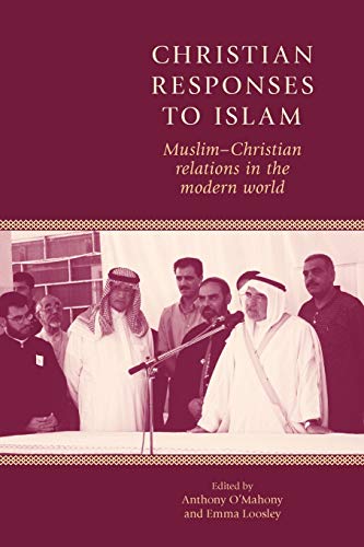 Christian Responses to Islam: Muslim-Christian Relations in the Modern World