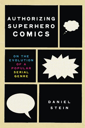 Authorizing Superhero Comics: On the Evolution of a Popular Serial Genre (Studies in Comics and Cartoons)