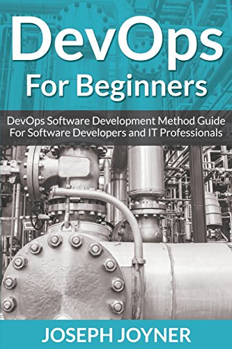 Devops for Beginners: Devops Software Development Method Guide for Software Developers and It Professionals