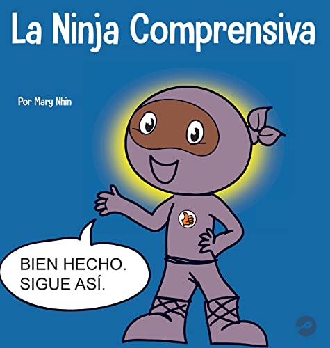 La Ninja Comprensiva: Un libro infantil de aprendizaje socioemocional sobre el cuidado de los demás (Ninja Life Hacks Spanish)