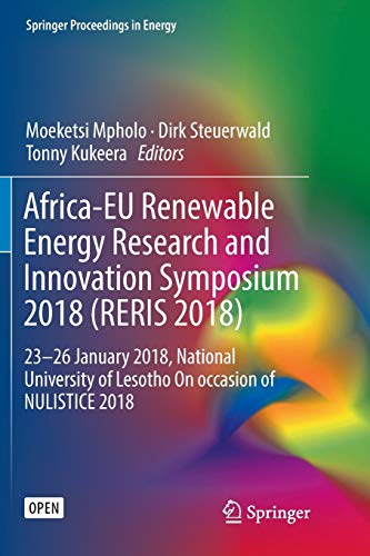Africa-EU Renewable Energy Research and Innovation Symposium 2018 (RERIS 2018): 23–26 January 2018, National University of Lesotho On occasion of NULISTICE 2018 (Springer Proceedings in Energy)
