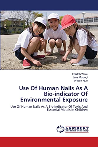 Use Of Human Nails As A Bio-indicator Of Environmental Exposure: Use Of Human Nails As A Bio-indicator Of Toxic And Essential Metals In Children