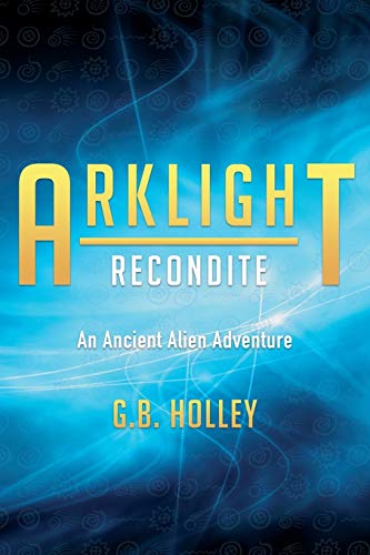 ARKLIGHT Recondite: An Ancient Alien Adventure (Ancient Alien Series, Band 2)