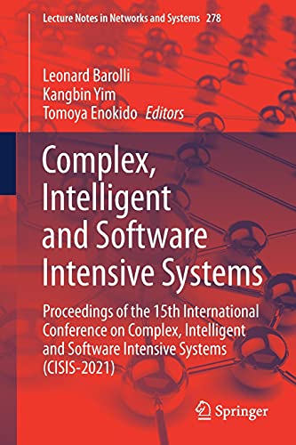 Complex, Intelligent and Software Intensive Systems: Proceedings of the 15th International Conference on Complex, Intelligent and Software Intensive ... Notes in Networks and Systems, 278, Band 278)