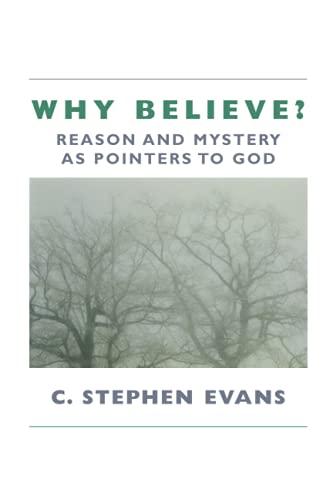 Why Believe?: Reason and Mystery as Pointers to God: Reason and Mystery as Pointers to God (Rev)