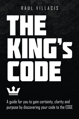 The King’s Code: A guide for you to gain certainty, clarity and purpose by discovering your code to the EDGE