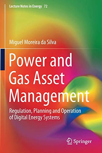 Power and Gas Asset Management: Regulation, Planning and Operation of Digital Energy Systems (Lecture Notes in Energy, Band 72)