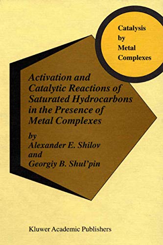 Activation and Catalytic Reactions of Saturated Hydrocarbons in the Presence of Metal Complexes (Catalysis by Metal Complexes) (Catalysis by Metal Complexes, 21, Band 21)