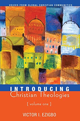 Introducing Christian Theologies, Volume One: Voices from Global Christian Communities