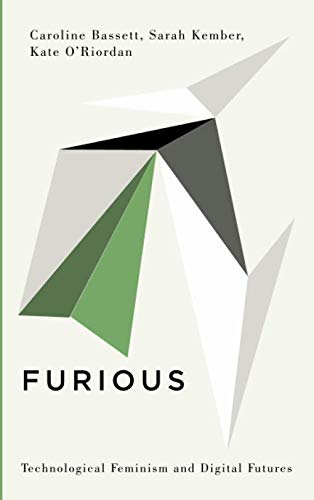 Furious: Technological Feminism and Digital Futures (Digital Barricades: Interventions in Digital Culture and Politics)