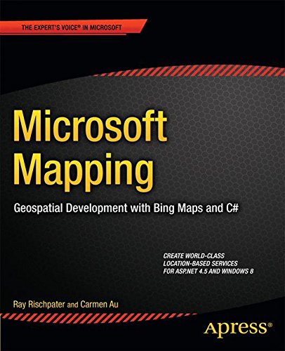 Microsoft Mapping: Geospatial Development with Bing Maps and C# (Expert's Voice in Microsoft)