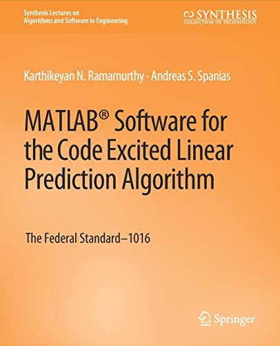 MATLAB® Software for the Code Excited Linear Prediction Algorithm: The Federal Standard-1016 (Synthesis Lectures on Algorithms and Software in Engineering)