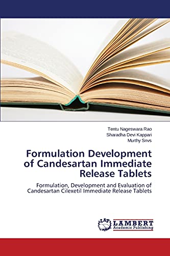 Formulation Development of Candesartan Immediate Release Tablets: Formulation, Development and Evaluation of Candesartan Cilexetil Immediate Release Tablets