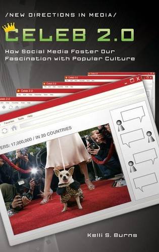 Celeb 2.0: How Social Media Foster Our Fascination with Popular Culture (New Directions in Media)