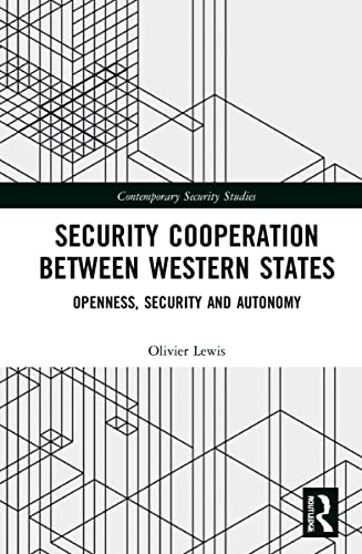 Security Cooperation between Western States: Openness, Security and Autonomy (Contemporary Security Studies)