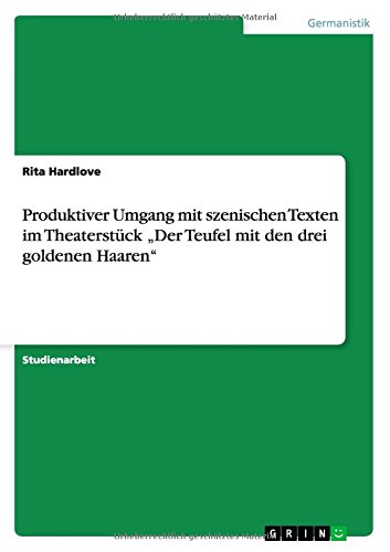 Produktiver Umgang mit szenischen Texten im Theaterstück Der Teufel mit den drei goldenen Haaren