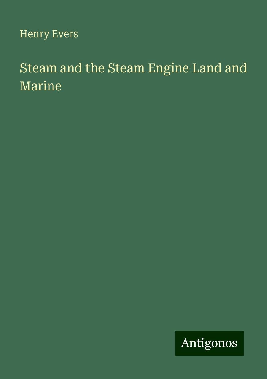 Steam and the Steam Engine Land and Marine