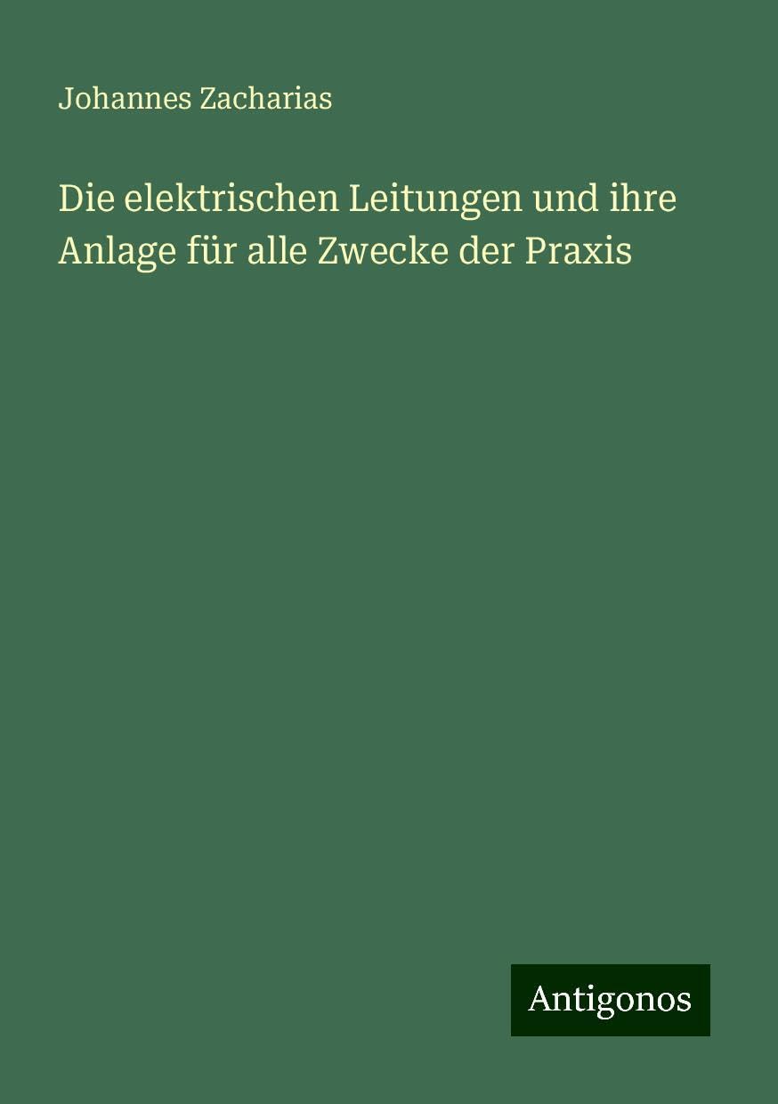 Die elektrischen Leitungen und ihre Anlage für alle Zwecke der Praxis