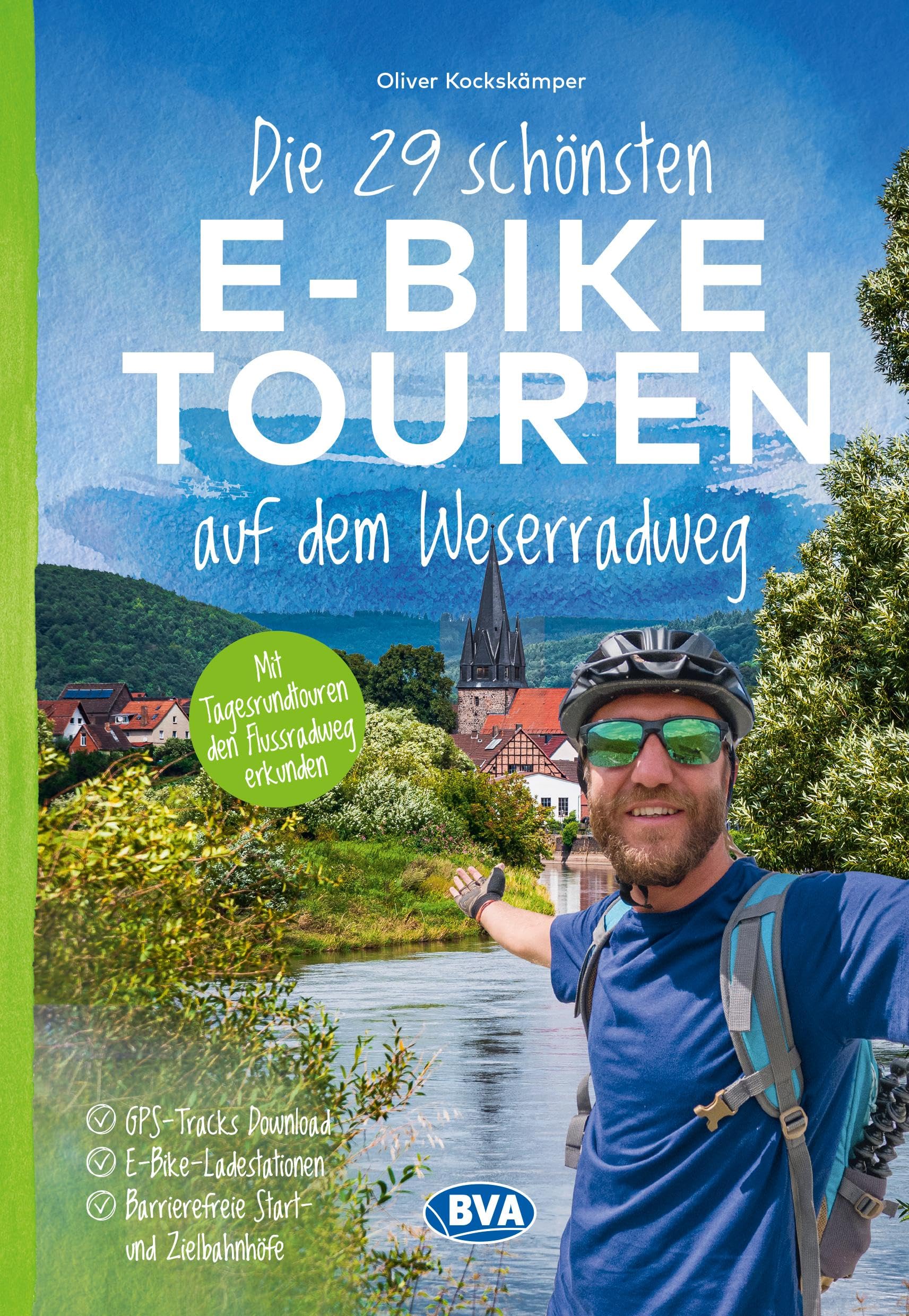 Die 29 schönsten E-Bike Touren auf dem Weserradweg mit E-Bike Ladestationen, mit barrierefreien Start-/Zielbahnhöfen, mit GPS-Tracks Download via website oder Kartenapp (Die schönsten E-Bike-Touren)