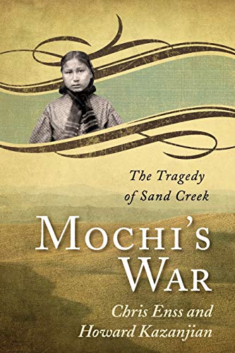 Mochi's War: The Tragedy of Sand Creek