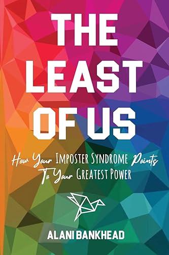 The Least of Us: How Your Imposter Syndrome Points To Your Greatest Power