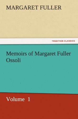 Memoirs of Margaret Fuller Ossoli: Volume 1 (TREDITION CLASSICS)