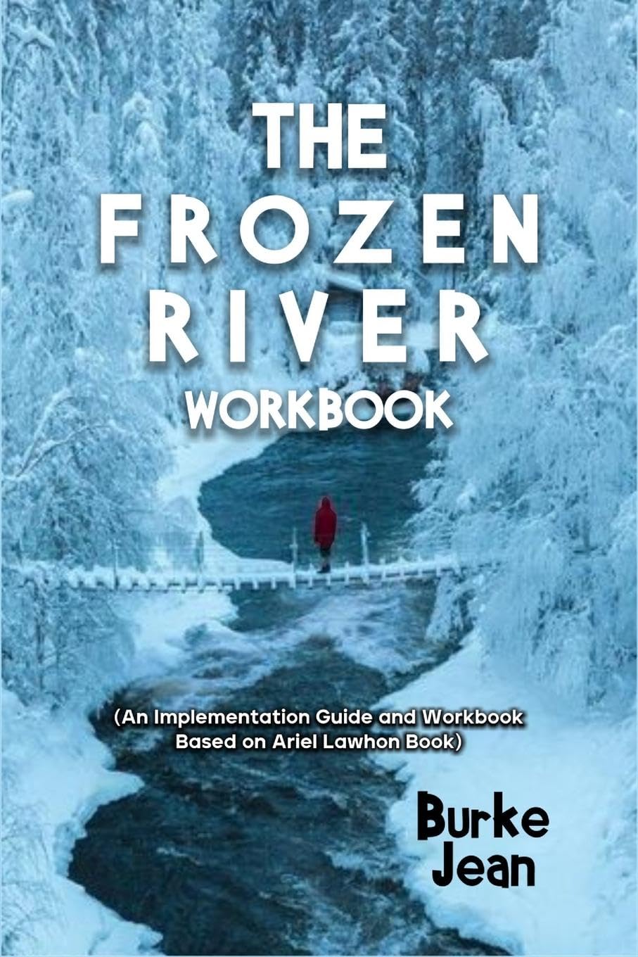 The Frozen River Workbook: (An Implementation Guide and Workbook Based on Ariel Lawhon Book)