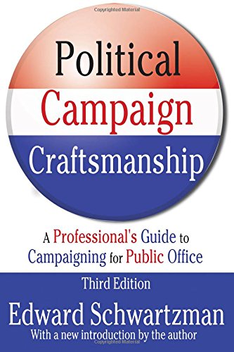 Political Campaign Craftsmanship: A Professional's Guide to Campaigning for Public Office (Professional's Guide to Campaigning for Public Office: With)