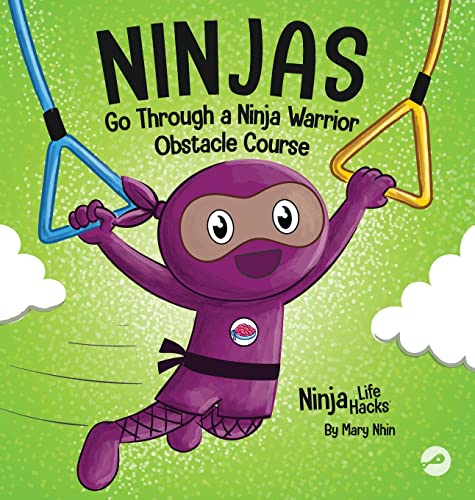 Ninjas Go Through a Ninja Warrior Obstacle Course: A Rhyming Children's Book About Not Giving Up (Ninja Life Hacks, Band 82)