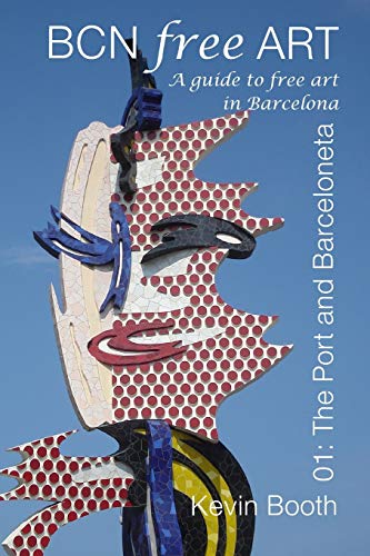 BCNFreeArt 01: The Port and Barceloneta. A guide to free art in Barcelona (Barcelona Free Art Guides, Band 1)