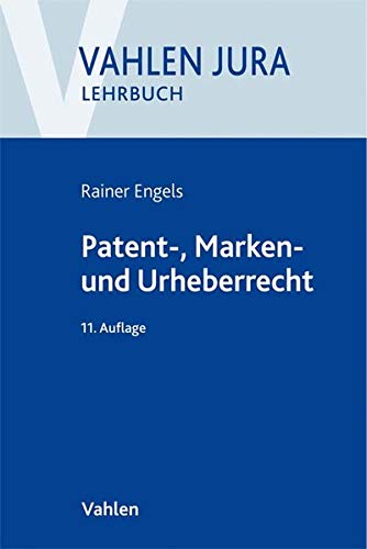 Patent-, Marken- und Urheberrecht: Lehrbuch für Ausbildung und Praxis: Lehrbuch fr Ausbildung und Praxis
