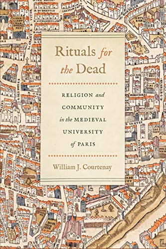 Rituals for the Dead: Religion and Community in the Medieval University of Paris (The Conway Lectures in Medieval Studies 2016)