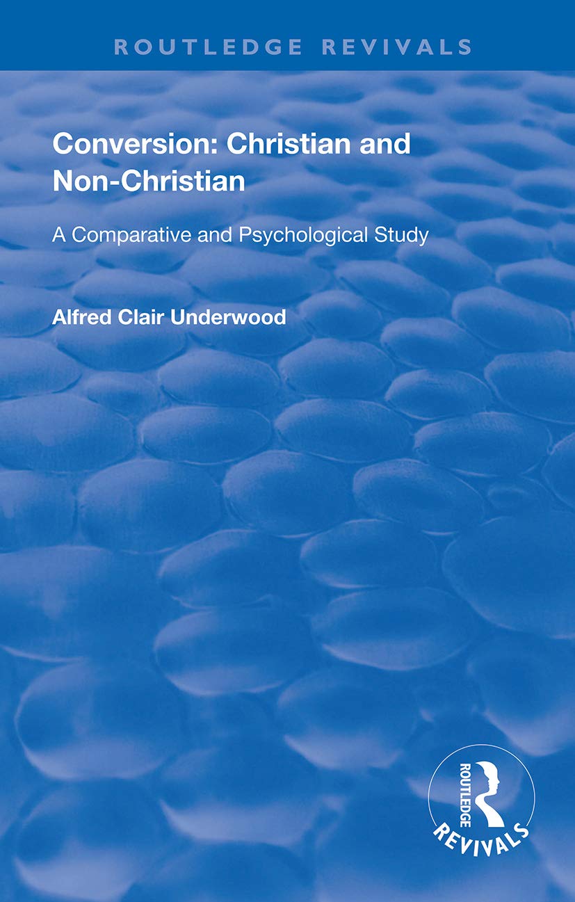 Conversion: Christian and Non-Christian: Christian and Non-Christian: A Comparative and Psychological Study (Routledge Revivals)