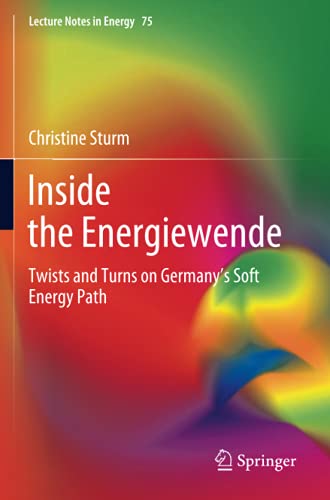 Inside the Energiewende: Twists and Turns on Germany’s Soft Energy Path (Lecture Notes in Energy, Band 75)