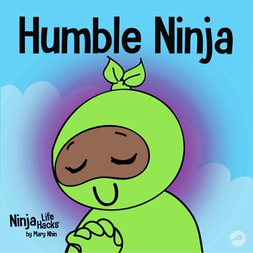 Humble Ninja: A Children's Book About Developing Humility (Ninja Life Hacks, Band 53)