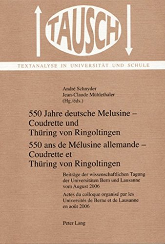 550 Jahre deutsche Melusine : Coudrette und Thüring von Ringoltingen : Beiträge der wissenschaftlichen Tagung vom August 2006. 550 ans de Mélusine allemande : Coudrette et Thüring von Ringoltingen : actes du colloque d'août 2006