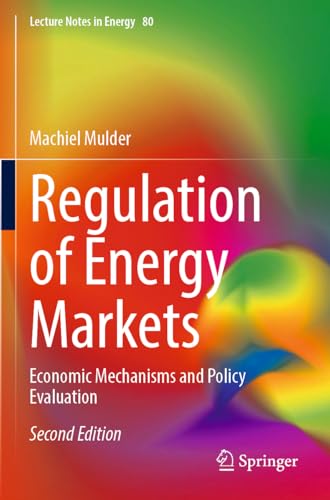 Regulation of Energy Markets: Economic Mechanisms and Policy Evaluation (Lecture Notes in Energy, 80, Band 80)