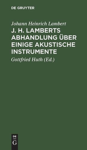 J. H. Lamberts Abhandlung über einige akustische Instrumente: Aus dem Französischen übersetzt, nebst Zusätzen über das so genannte Horn Alexanders des ... die Anwendung Sprachröhre zur Telegraphie