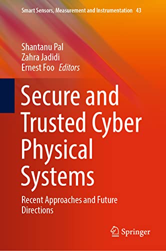 Secure and Trusted Cyber Physical Systems: Recent Approaches and Future Directions (Smart Sensors, Measurement and Instrumentation, 43, Band 43)