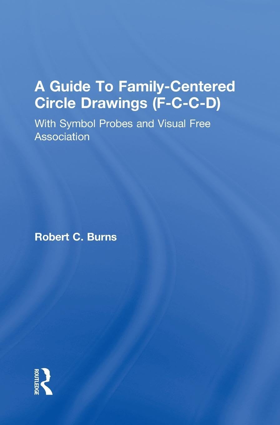 Guide To Family-Centered Circle Drawings F-C-C-D With Symb: Symbol Probes and Visual Free Association (F-C-C-D With Symbol Probes and Visual Free Association)
